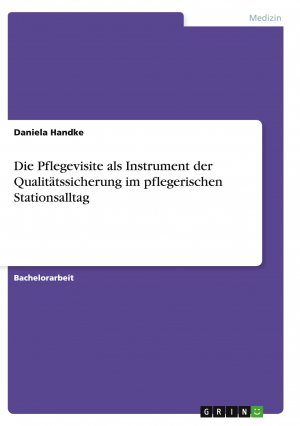 Die Pflegevisite als Instrument der Qualitätssicherung im pflegerischen Stationsalltag / Daniela Handke / Taschenbuch / Paperback / 64 S. / Deutsch / 2015 / GRIN Verlag / EAN 9783656931775