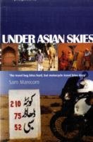 Under Asian Skies / Eye Opening Motorcycle Adventure Through the Cultures and Colours of Asia / Sam Manicom / Taschenbuch / Kartoniert Broschiert / Englisch / 2007 / Sam Manicom / EAN 9780955657306