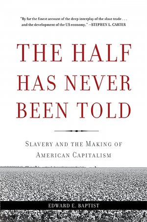 The Half Has Never Been Told / Slavery and the Making of American Capitalism / Edward E Baptist / Taschenbuch / Kartoniert Broschiert / Englisch / 2016 / Basic Books / EAN 9780465049660