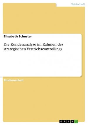 Die Kundenanalyse im Rahmen des strategischen Vertriebscontrollings / Elisabeth Schuster / Taschenbuch / Paperback / 40 S. / Deutsch / 2015 / GRIN Verlag / EAN 9783656875154