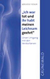 neues Buch – Adelheid Fiedler – Ich war tot und ihr habt meinen Leichnam geehrt / Unser Umgang mit den Verstorbenen / Adelheid Fiedler / Taschenbuch / 264 S. / Deutsch / 2001 / Matthias-Grünewald-Verlag / EAN 9783786723479