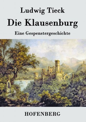 Die Klausenburg / Eine Gespenstergeschichte / Ludwig Tieck / Taschenbuch / Paperback / 76 S. / Deutsch / 2015 / Hofenberg / EAN 9783843073752