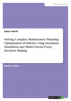 Solving Complex Maintenance Planning Optimization Problems Using Stochastic Simulation and Multi-Criteria Fuzzy Decision Making / Sahar Tahvili / Taschenbuch / 108 S. / Englisch / 2014 / GRIN Verlag