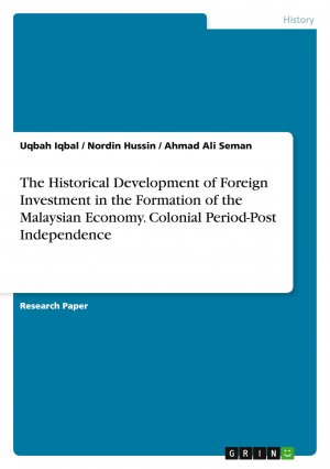 The Historical Development of Foreign Investment in the Formation of the Malaysian Economy. Colonial Period-Post Independence / Uqbah Iqbal (u. a.) / Taschenbuch / Paperback / 32 S. / Englisch / 2014