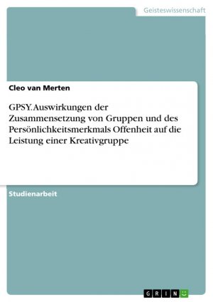 GPSY. Auswirkungen der Zusammensetzung von Gruppen und des Persönlichkeitsmerkmals Offenheit auf die Leistung einer Kreativgruppe / Cleo van Merten / Taschenbuch / Paperback / 32 S. / Deutsch / 2014