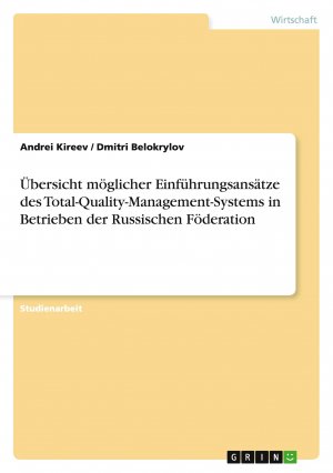 Übersicht möglicher Einführungsansätze des Total-Quality-Management-Systems in Betrieben der Russischen Föderation / Andrei Kireev (u. a.) / Taschenbuch / 64 S. / Deutsch / 2014 / GRIN Verlag