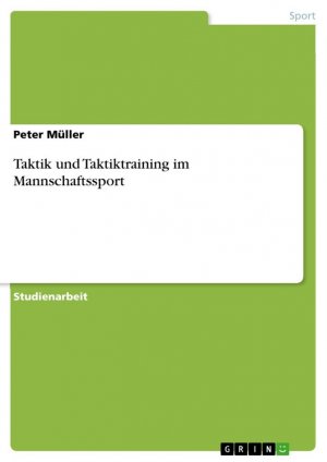 Taktik und Taktiktraining im Mannschaftssport / Peter Müller / Taschenbuch / Paperback / 24 S. / Deutsch / 2014 / GRIN Verlag / EAN 9783656732792