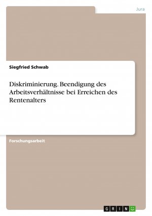 Diskriminierung. Beendigung des Arbeitsverhältnisse bei Erreichen des Rentenalters / Siegfried Schwab / Taschenbuch / 28 S. / Deutsch / 2014 / GRIN Verlag / EAN 9783656669616