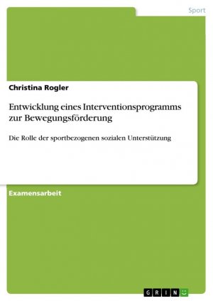 Entwicklung eines Interventionsprogramms zur Bewegungsförderung / Die Rolle der sportbezogenen sozialen Unterstützung / Christina Rogler / Taschenbuch / Paperback / 108 S. / Deutsch / 2014