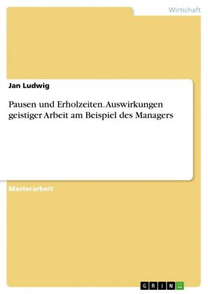 Pausen und Erholzeiten. Auswirkungen geistiger Arbeit am Beispiel des Managers / Jan Ludwig / Taschenbuch / Paperback / 96 S. / Deutsch / 2014 / GRIN Verlag / EAN 9783656659068