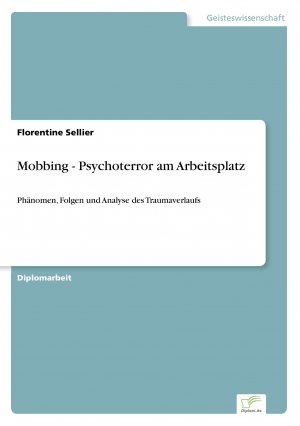 Mobbing - Psychoterror am Arbeitsplatz / Phänomen, Folgen und Analyse des Traumaverlaufs / Florentine Sellier / Taschenbuch / Paperback / 224 S. / Deutsch / 1997 / Diplom.de / EAN 9783838603582