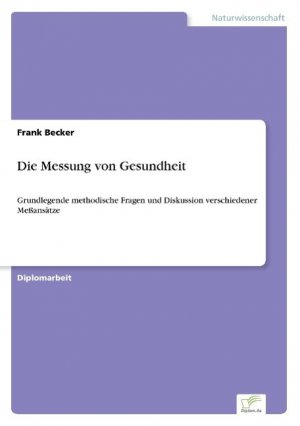 Die Messung von Gesundheit / Grundlegende methodische Fragen und Diskussion verschiedener Meßansätze / Frank Becker / Taschenbuch / Paperback / 124 S. / Deutsch / 2001 / Diplom.de / EAN 9783838633084