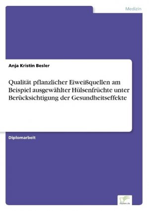 Qualität pflanzlicher Eiweißquellen am Beispiel ausgewählter Hülsenfrüchte unter Berücksichtigung der Gesundheitseffekte / Anja Kristin Besler / Taschenbuch / Paperback / 76 S. / Deutsch / 2003