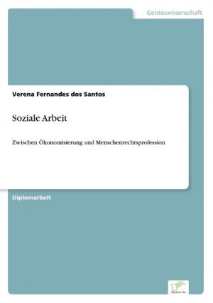 neues Buch – Fernandes Dos Santos – Soziale Arbeit / Zwischen Ökonomisierung und Menschenrechtsprofession / Verena Fernandes Dos Santos / Taschenbuch / Paperback / 168 S. / Deutsch / 2003 / Diplom.de / EAN 9783838664385