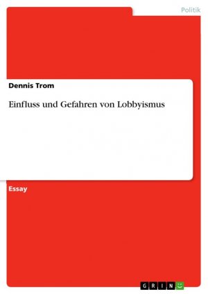 neues Buch – Dennis Trom – Einfluss und Gefahren von Lobbyismus / Dennis Trom / Taschenbuch / Paperback / 24 S. / Deutsch / 2014 / GRIN Verlag / EAN 9783656578901