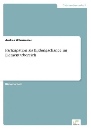 Partizipation als Bildungschance im Elementarbereich / Andrea Wilmsmeier / Taschenbuch / Paperback / 84 S. / Deutsch / 2003 / Diplom.de / EAN 9783838670973