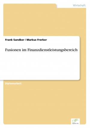 Fusionen im Finanzdienstleistungsbereich / Frank Sandker (u. a.) / Taschenbuch / Paperback / 164 S. / Deutsch / 2005 / Diplom.de / EAN 9783838688381