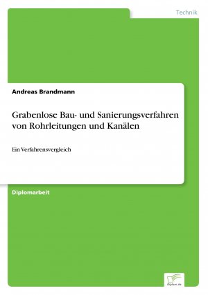 Grabenlose Bau- und Sanierungsverfahren von Rohrleitungen und Kanälen / Ein Verfahrensvergleich / Andreas Brandmann / Taschenbuch / Paperback / 108 S. / Deutsch / 2005 / Diplom.de / EAN 9783838691831