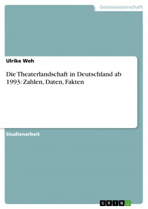 Die Theaterlandschaft in Deutschland ab 1993: Zahlen, Daten, Fakten / Ulrike Weh / Taschenbuch / Paperback / 24 S. / Deutsch / 2013 / GRIN Verlag / EAN 9783656536383