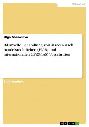 Bilanzielle Behandlung von Marken nach handelsrechtlichen (HGB) und internationalen (IFRS IAS) Vorschriften / Olga Afanaseva / Taschenbuch / Paperback / 56 S. / Deutsch / 2013 / GRIN Verlag