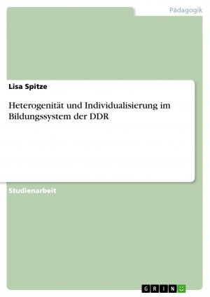 Heterogenität und Individualisierung im Bildungssystem der DDR / Lisa Spitze / Taschenbuch / Paperback / 52 S. / Deutsch / 2013 / GRIN Verlag / EAN 9783656420750