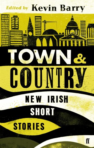 Town and Country / New Irish Short Stories / Kevin Barry / Taschenbuch / Kartoniert Broschiert / Englisch / 2013 / Faber & Faber / EAN 9780571297047