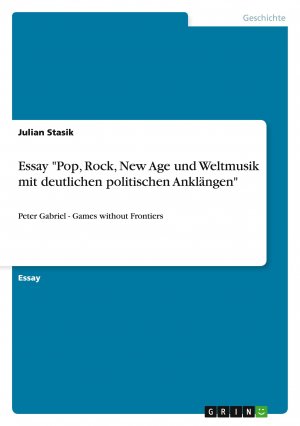 Essay "Pop, Rock, New Age und Weltmusik mit deutlichen politischen Anklängen" / Peter Gabriel - Games without Frontiers / Julian Stasik / Taschenbuch / 24 S. / Deutsch / 2013 / GRIN Verlag