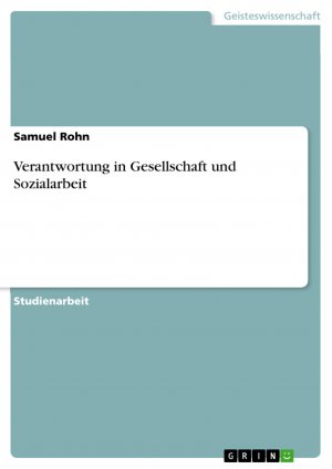 Verantwortung in Gesellschaft und Sozialarbeit / Samuel Rohn / Taschenbuch / Paperback / 24 S. / Deutsch / 2012 / GRIN Verlag / EAN 9783656294320