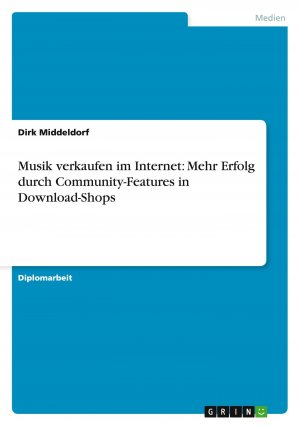 neues Buch – Dirk Middeldorf – Musik verkaufen im Internet: Mehr Erfolg durch Community-Features in Download-Shops / Dirk Middeldorf / Taschenbuch / 96 S. / Deutsch / 2012 / GRIN Verlag / EAN 9783656283751 neues Buch – Dirk Middeldorf – Musik verkaufen im Internet: Mehr Erfolg durch Community-Features in Download-Shops / Dirk Middeldorf / Taschenbuch / 96 S. / Deutsch / 2012 / GRIN Verlag / EAN 9783656283751