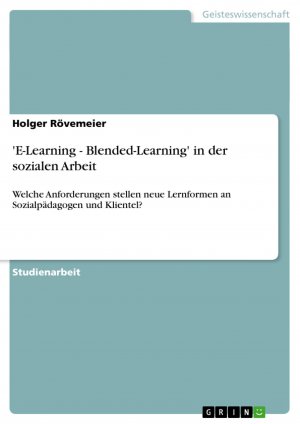 E-Learning - Blended-Learning' in der sozialen Arbeit / Welche Anforderungen stellen neue Lernformen an Sozialpädagogen und Klientel? / Holger Rövemeier / Taschenbuch / Paperback / 24 S. / Deutsch