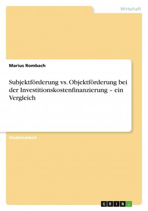 Subjektförderung vs. Objektförderung bei der Investitionskostenfinanzierung ¿ ein Vergleich / Marius Rombach / Taschenbuch / Paperback / 28 S. / Deutsch / 2012 / GRIN Verlag / EAN 9783656218623