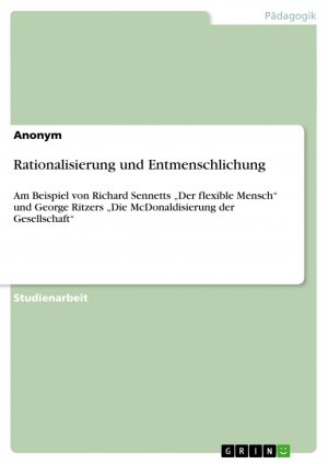 Rationalisierung und Entmenschlichung / Am Beispiel von Richard Sennetts ¿Der flexible Mensch¿ und George Ritzers ¿Die McDonaldisierung der Gesellschaft¿ / Anonym / Taschenbuch / Paperback / 24 S.