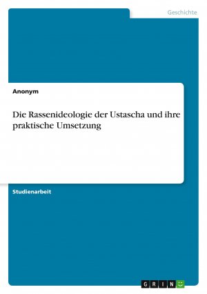 Die Rassenideologie der Ustascha und ihre praktische Umsetzung / Anonymous / Taschenbuch / Paperback / 36 S. / Deutsch / 2012 / GRIN Verlag / EAN 9783656257134