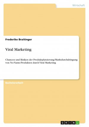 Viral Marketing / Chancen und Risiken der Produktplatzierung Marktdurchdringung von No-Name-Produkten durch Viral Marketing / Frederike Braitinger / Taschenbuch / Paperback / 56 S. / Deutsch / 2012