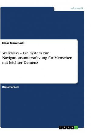 WalkNavi ¿ Ein System zur Navigationsunterstützung für Menschen mit leichter Demenz / Eldar Mammadli / Taschenbuch / Paperback / 120 S. / Deutsch / 2012 / GRIN Verlag / EAN 9783656193494