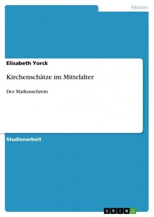 Kirchenschätze im Mittelalter / Der Markusschrein / Elisabeth Yorck / Taschenbuch / Paperback / 24 S. / Deutsch / 2012 / GRIN Verlag / EAN 9783656168201