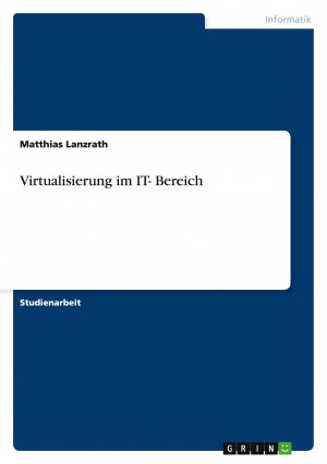 neues Buch – Matthias Lanzrath – Virtualisierung im IT- Bereich / Matthias Lanzrath / Taschenbuch / Paperback / 28 S. / Deutsch / 2012 / GRIN Verlag / EAN 9783656205494