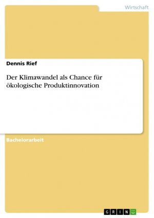 neues Buch – Dennis Rief – Der Klimawandel als Chance für ökologische Produktinnovation / Dennis Rief / Taschenbuch / Paperback / 60 S. / Deutsch / 2012 / GRIN Verlag / EAN 9783656155843