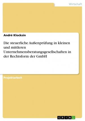 Die steuerliche Außenprüfung in kleinen und mittleren Unternehmensberatungsgesellschaften in der Rechtsform der GmbH / André Klocksin / Taschenbuch / Paperback / 44 S. / Deutsch / 2011 / GRIN Verlag