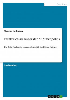 Frankreich als Faktor der NS Außenpolitik / Die Rolle Frankreichs in der Außenpolitik des Dritten Reiches / Thomas Hallmann / Taschenbuch / Paperback / 32 S. / Deutsch / 2011 / GRIN Verlag