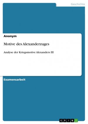 Motive des Alexanderzuges / Analyse der Kriegsmotive Alexanders III / Anonym / Taschenbuch / Paperback / 112 S. / Deutsch / 2012 / GRIN Verlag / EAN 9783656130840