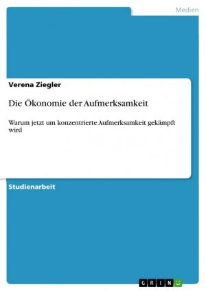 neues Buch – Verena Ziegler – Die Ökonomie der Aufmerksamkeit / Warum jetzt um konzentrierte Aufmerksamkeit gekämpft wird / Verena Ziegler / Taschenbuch / Paperback / 28 S. / Deutsch / 2012 / GRIN Verlag / EAN 9783656126829