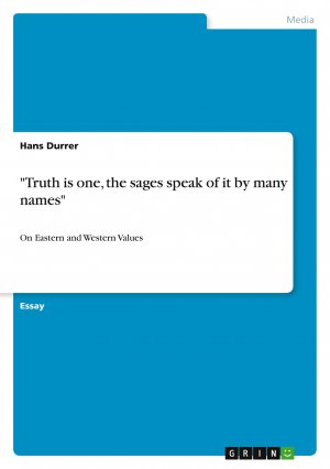 "Truth is one, the sages speak of it by many names" / On Eastern and Western Values / Hans Durrer / Taschenbuch / Paperback / 36 S. / Englisch / 2011 / GRIN Verlag / EAN 9783640973132