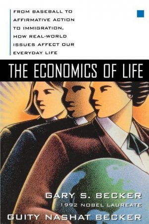 The Economics of Life: From Baseball to Affirmative Action to Immigration, How Real-World Issues Affect Our Everyday Life / Gary Becker (u. a.) / Taschenbuch / Kartoniert / Broschiert / Englisch