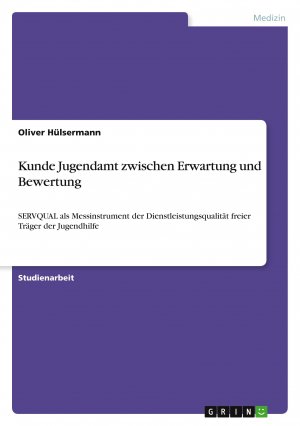 neues Buch – Oliver Hülsermann – Kunde Jugendamt zwischen Erwartung und Bewertung / SERVQUAL als Messinstrument der Dienstleistungsqualität freier Träger der Jugendhilfe / Oliver Hülsermann / Taschenbuch / Paperback / 52 S. / Deutsch