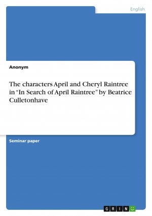 The characters April and Cheryl Raintree in ¿In Search of April Raintree¿ by Beatrice Culletonhave / Anonymous / Taschenbuch / Paperback / 32 S. / Englisch / 2011 / GRIN Verlag / EAN 9783640933150