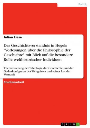 Das Geschichtsverständnis in Hegels "Vorlesungen über die Philosophie der Geschichte" mit Blick auf die besondere Rolle welthistorischer Individuen / Julian Liese / Taschenbuch / Paperback / 40 S.