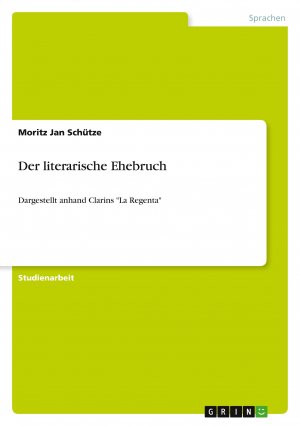 Der literarische Ehebruch / Dargestellt anhand Clarins "La Regenta" / Moritz Jan Schütze / Taschenbuch / Paperback / 24 S. / Deutsch / 2011 / GRIN Verlag / EAN 9783640921331