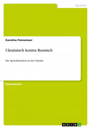 Ukrainisch kontra Russisch / Die Sprachsituation in der Ukraine / Karoline Pemwieser / Taschenbuch / Deutsch / 2011 / GRIN Verlag / EAN 9783640960064