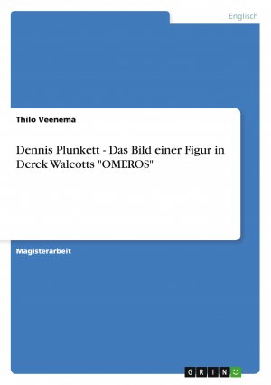 Dennis Plunkett - Das Bild einer Figur in Derek Walcotts "OMEROS" / Thilo Veenema / Taschenbuch / 120 S. / Deutsch / 2011 / GRIN Verlag / EAN 9783640842957